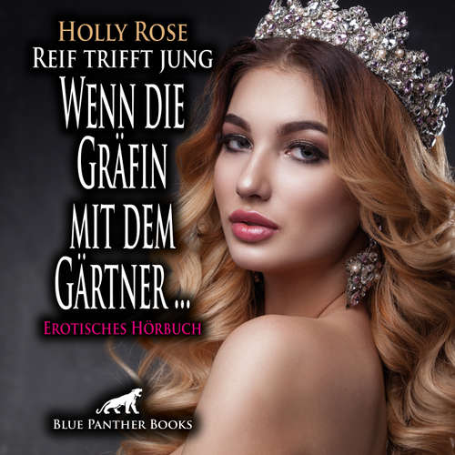Hoerbuch Reif trifft jung - Wenn die Gräfin mit dem Gärtner ... / Erotik Audio Story / Erotisches Hörbuch - Holly Rose - Maike Luise Fengler