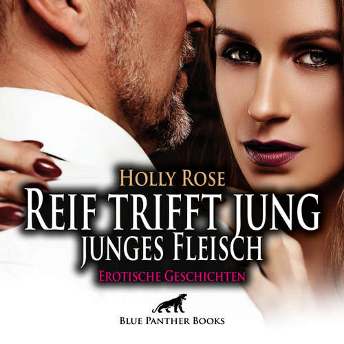 Hoerbuch Reif trifft jung - junges Fleisch / Erotische Geschichten / Erotik Audio Story / Erotisches Hörbuch - Holly Rose - Maike Luise Fengler