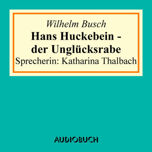 Hoerbuch Hans Huckebein - der Unglücksrabe - Wilhelm Busch - Katharina Thalbach Hoerbuch Hans Huckebein - der Unglücksrabe - Wilhelm Busch - Katharina Thalbach