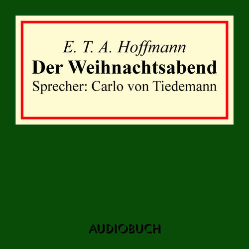 Hoerbuch Der Weihnachtsabend - E. T. A. Hoffmann - Carlo von Tiedemann Hoerbuch Der Weihnachtsabend - E. T. A. Hoffmann - Carlo von Tiedemann