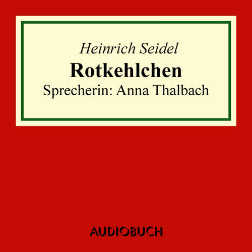 Hoerbuch Rotkehlchen - Heinrich Seidel - Anna Thalbach Hoerbuch Rotkehlchen - Heinrich Seidel - Anna Thalbach
