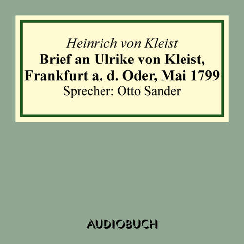 Hoerbuch Brief an Ulrike von Kleist, Frankfurt a. d. Oder, Mai 1799 - Heinrich von Kleist - Otto Sander Hoerbuch Brief an Ulrike von Kleist, Frankfurt a. d. Oder, Mai 1799 - Heinrich von Kleist - Otto Sander