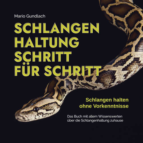 Hoerbuch Schlangenhaltung Schritt für Schritt - Schlangen halten ohne Vorkenntnisse: Das Buch mit allem Wissenswerten über die Schlangenhaltung zuhause - inkl. Selbsttest und Checkliste - Mario Gundlach - Anna Gustmann
