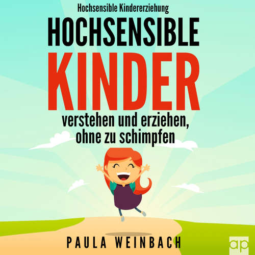 Hoerbuch Hochsensible Kindererziehung - Hochsensible Kinder verstehen und erziehen, ohne zu schimpfen - Paula Weinbach - Désirée Singson