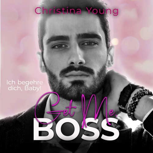 Hoerbuch Get Me BOSS – Ich begehre dich, Baby! (Boss Billionaire Romance 10) - Christina Young - Nicole Baumann
