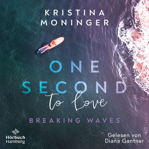 Hoerbuch One Second to Love (Breaking Waves 1) - Kristina Moninger - Diana Gantner