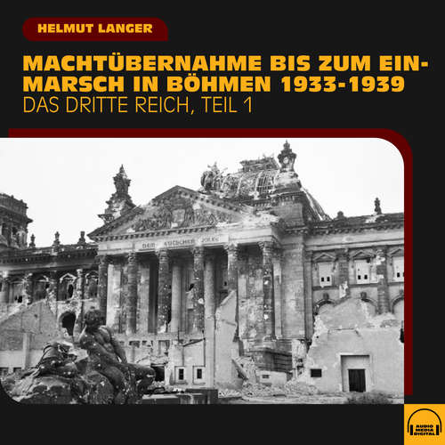 Hoerbuch Machtübernahme bis zum Einmarsch in Böhmen 1933-1939 (Das Dritte Reich - Teil 1) - Helmut Langer - Helmut Langer