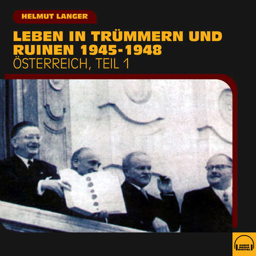 Hoerbuch Leben in Trümmern und Ruinen 1945-1948 (Österreich - Teil 1) - Helmut Langer - Helmut Langer