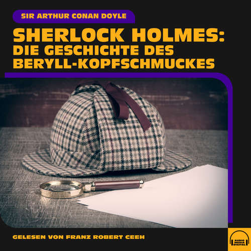 Hoerbuch Sherlock Holmes: Die Geschichte des Beryll-Kopfschmuckes - Sir Arthur Conan Doyle - Franz Robert Ceeh