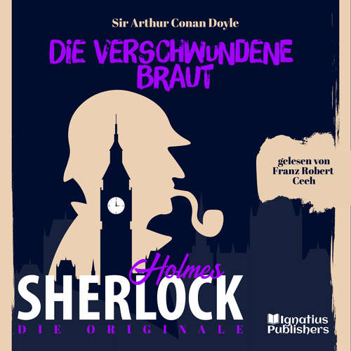 Hoerbuch Die Originale: Die verschwundene Braut - Sir Arthur Conan Doyle - Franz Robert Ceeh