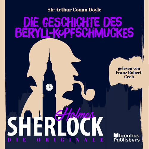 Hoerbuch Die Originale: Die Geschichte des Beryll-Kopfschmuckes - Sir Arthur Conan Doyle - Franz Robert Ceeh
