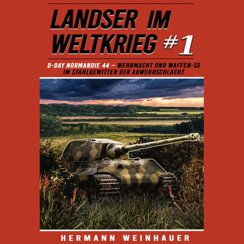 Hoerbuch Landser im Weltkrieg 1: D Day Normandie 44 – Wehrmacht und Waffen SS im Stahlgewitter der Abwehrschlacht (Landser im Weltkrieg – Erlebnisberichte in Romanheft-Länge, Band 1) - Hermann Weinhauer - Mario Kunze