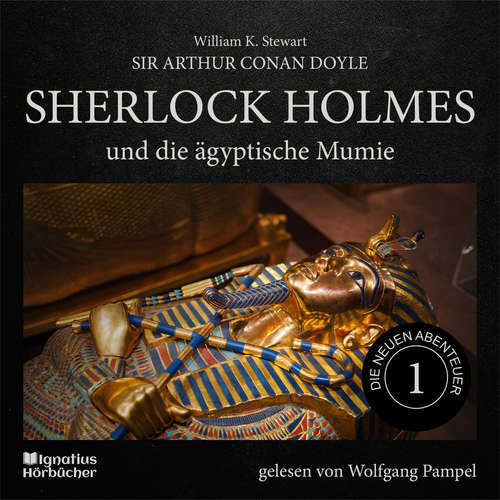 Hoerbuch Sherlock Holmes und die ägyptische Mumie (Die neuen Abenteuer, Folge 1) - William K. Stewart - Wolfgang Pampel