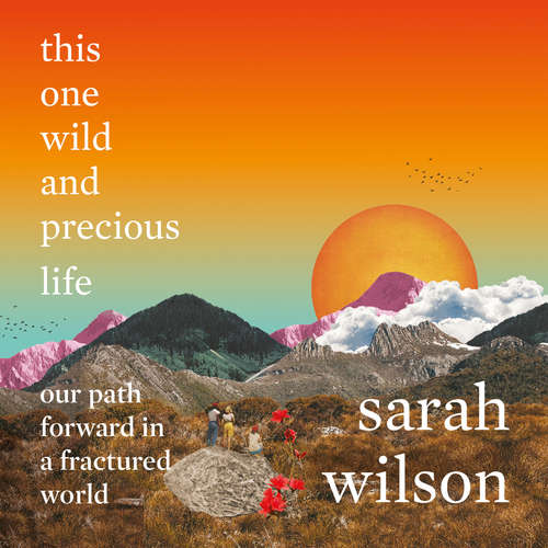 Audiobook this one wild and precious life - our path forward in a fractured world - Sarah Wilson - Sarah Wilson