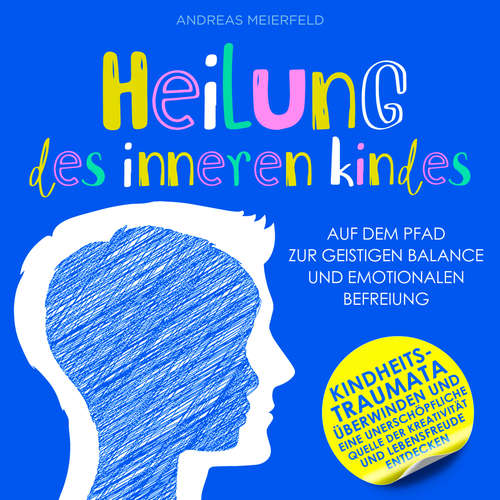 Hoerbuch Heilung des inneren Kindes - Auf dem Pfad zur geistigen Balance und emotionalen Befreiung - Andreas Meierfeld - Rob Hackermesser