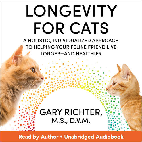 Audiobook Longevity for Cats - Gary Richter M.S. D.V.M. - Gary Richter M.S. D.V.M.
