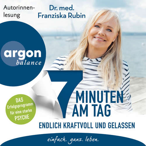 Hoerbuch 7 Minuten am Tag endlich kraftvoll und gelassen - Was die Seele stark macht! - Dr. med. Franziska Rubin - Dr. med. Franziska Rubin