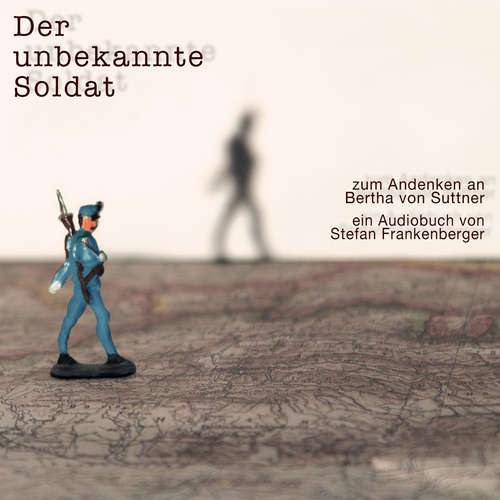 Hoerbuch Der unbekannte Soldat - Zum Andenken an Bertha von Suttner - Bertha von Suttner - Cornelius Obonya