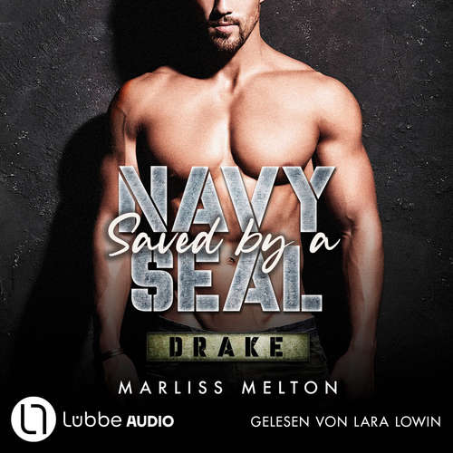 Hoerbuch Saved by a Navy SEAL - Drake - Navy Seal-Reihe, Teil 3 - Marliss Melton - Lara Lowin