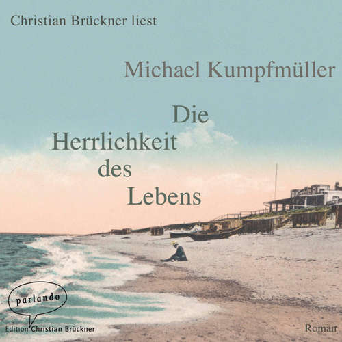 Hoerbuch Die Herrlichkeit des Lebens - Michael Kumpfmüller - Christian Brückner