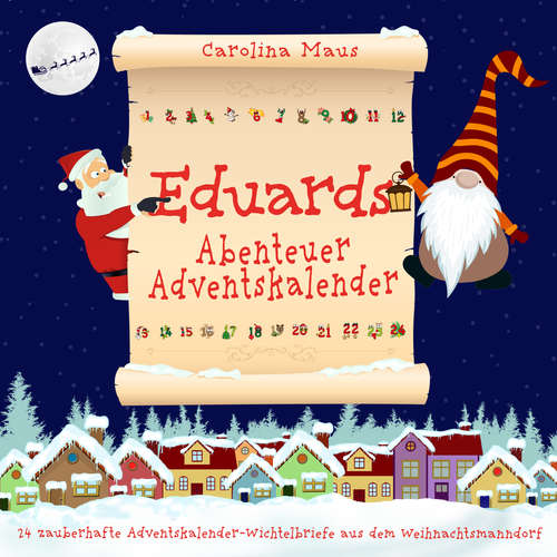 Hoerbuch Eduards Abenteuer-Adventskalender: 24 zauberhafte Adventskalender-Wichtelbriefe aus dem Weihnachtsmanndorf - Carolina Maus - Lucas Blasius