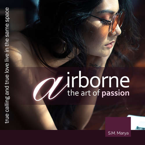 Audiobook Airborne, the Art of Passion. True Calling and True Love Live in the Same Space - S.M. Marya - S.M. Marya