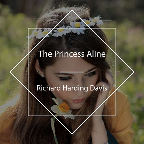 Audiobook The Princess Aline - Richard Harding Davis - Crln Yldz Ksr