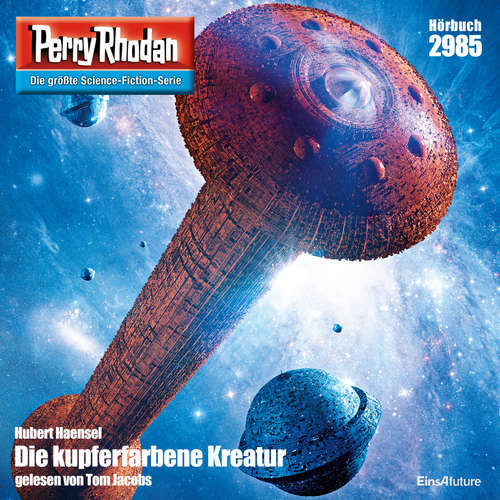 Hoerbuch Perry Rhodan 2985: Die Kupferfarbene Kreatur - Hubert Haensel - Tom Jacobs