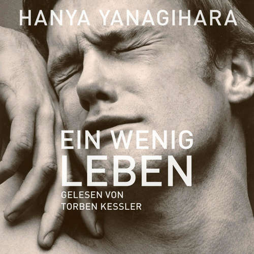 Hoerbuch Ein wenig Leben - Hanya Yanagihara - Torben Kessler Hoerbuch Ein wenig Leben - Hanya Yanagihara - Torben Kessler