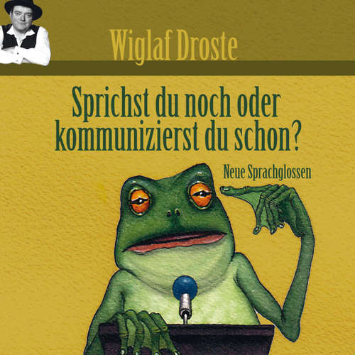 Hoerbuch Wiglaf Droste, Sprichst du noch oder kommunizierst du schon? - Wiglaf Droste - Wiglaf Droste Hoerbuch Wiglaf Droste, Sprichst du noch oder kommunizierst du schon? - Wiglaf Droste - Wiglaf Droste