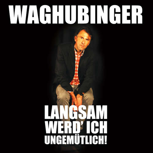Hoerbuch Stefan Waghubinger, Langsam werd' ich ungemütlich! - Stefan Waghubinger - Stefan Waghubinger Hoerbuch Stefan Waghubinger, Langsam werd' ich ungemütlich! - Stefan Waghubinger - Stefan Waghubinger
