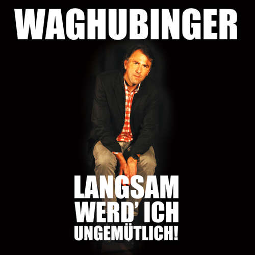Hoerbuch Stefan Waghubinger, Langsam werd' ich ungemütlich! - Stefan Waghubinger - Stefan Waghubinger