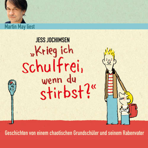 Hoerbuch Krieg ich schulfrei, wenn du stirbst? - Jess Jochimsen - Martin May Hoerbuch Krieg ich schulfrei, wenn du stirbst? - Jess Jochimsen - Martin May