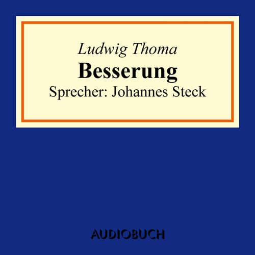 Hoerbuch Besserung - Ludwig Thoma - Johannes Steck Hoerbuch Besserung - Ludwig Thoma - Johannes Steck