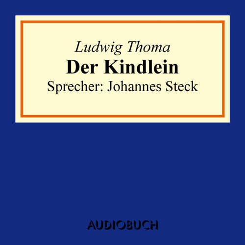 Hoerbuch Der Kindlein - Ludwig Thoma - Johannes Steck Hoerbuch Der Kindlein - Ludwig Thoma - Johannes Steck