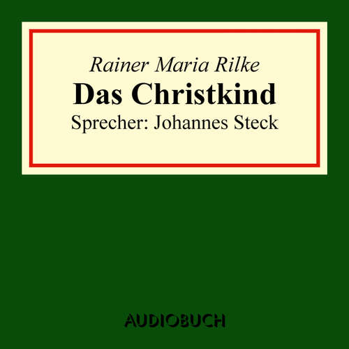 Hoerbuch Das Christkind - Rainer Maria Rilke - Johannes Steck Hoerbuch Das Christkind - Rainer Maria Rilke - Johannes Steck
