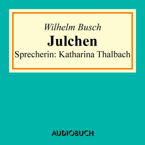 Hoerbuch Julchen (Erzählung) - Wilhelm Busch - Katharina Thalbach Hoerbuch Julchen (Erzählung) - Wilhelm Busch - Katharina Thalbach