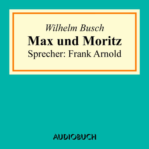 Hoerbuch Max und Moritz - Wilhelm Busch - Frank Arnold Hoerbuch Max und Moritz - Wilhelm Busch - Frank Arnold