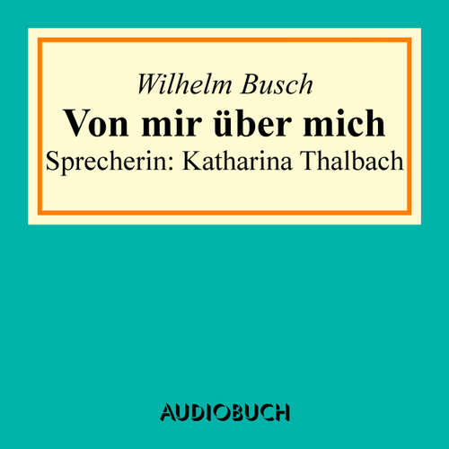 Hoerbuch Von mir über mich - Wilhelm Busch - Katharina Thalbach Hoerbuch Von mir über mich - Wilhelm Busch - Katharina Thalbach