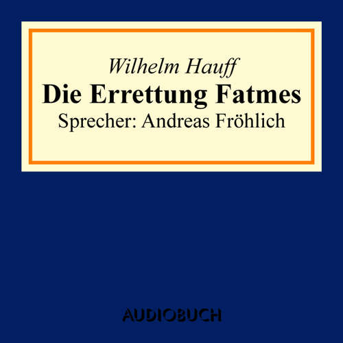 Hoerbuch Die Errettung Fatmes - Wilhelm Hauff - Andreas Fröhlich Hoerbuch Die Errettung Fatmes - Wilhelm Hauff - Andreas Fröhlich