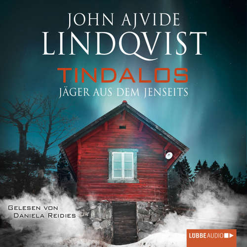 Hoerbuch Tindalos - Jäger aus dem Jenseits - John Ajvide Lindqvist - Daniela Reidies Hoerbuch Tindalos - Jäger aus dem Jenseits - John Ajvide Lindqvist - Daniela Reidies