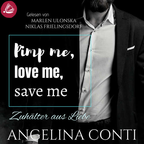Hoerbuch Pimp me, love me, save me: Zuhälter aus Liebe (GiB 3) - Angelina Conti - Marlen Ulonska