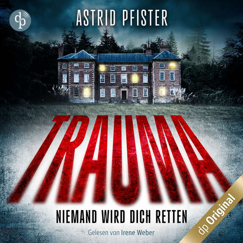 Hoerbuch Trauma - Niemand wird dich retten - Astrid Pfister - Irene Weber