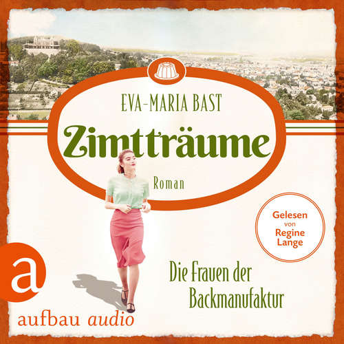 Hoerbuch Zimtträume - Die Frauen der Backmanufaktur - Die Backdynastie, Band 3 - Eva-Maria Bast - Regine Lange