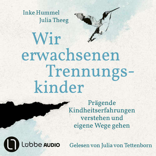Hoerbuch Wir erwachsenen Trennungskinder - Prägende Kindheitserfahrungen verstehen und eigene Wege gehen - Inke Hummel - Julia von Tettenborn