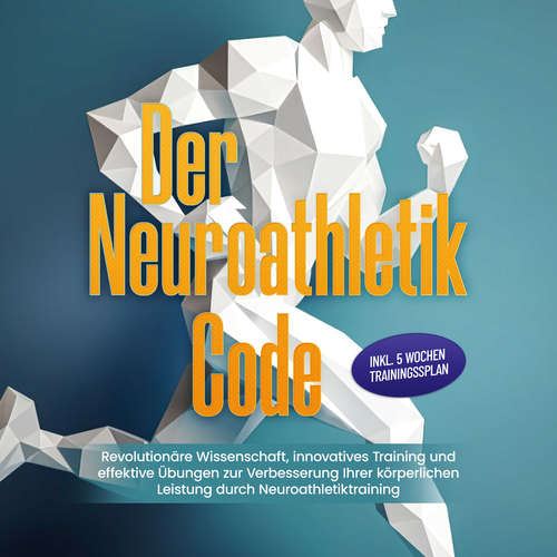 Hoerbuch Der Neuroathletik Code: Revolutionäre Wissenschaft, innovatives Training und effektive Übungen zur Verbesserung Ihrer körperlichen Leistung durch Neuroathletiktraining - Inkl. 5 Wochen Trainingssplan - Lars Hommers - Freerk Reeder