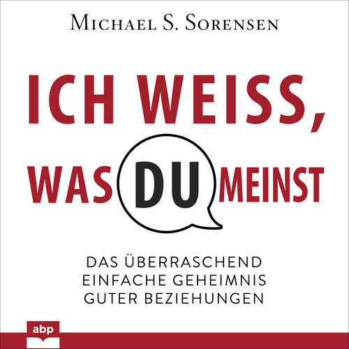 Hoerbuch Ich weiß, was du meinst - Das überraschend einfache Geheimnis guter Beziehungen - Michael Sorensen - Dominic Kolb