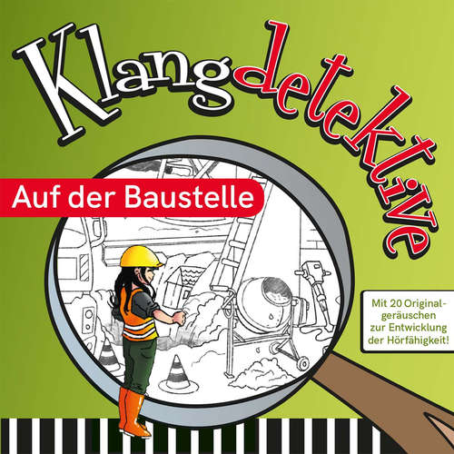 Hoerbuch Auf der Baustelle - Klangdetektive - Mit 20 Originalgeräuschen zur Entwicklung der Hörfähigkeit - Jan Reicherter - Franziska Pößl