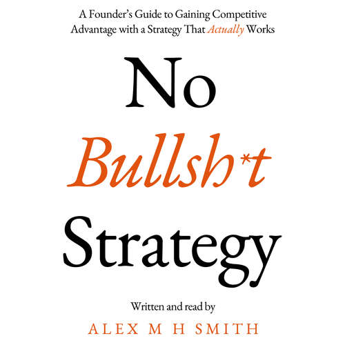 Audiobook No Bullsh*t Strategy - Alex M H Smith - Alex M H Smith