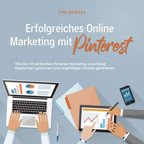 Hoerbuch Erfolgreiches Online Marketing mit Pinterest: Wie Sie mit einfachem Pinterest Marketing zuverlässig Neukunden gewinnen und langfristigen Umsatz generieren - Tim Gerdes - Celina Bender